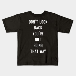 Don't Look Back You're Not Going That Way Kids T-Shirt